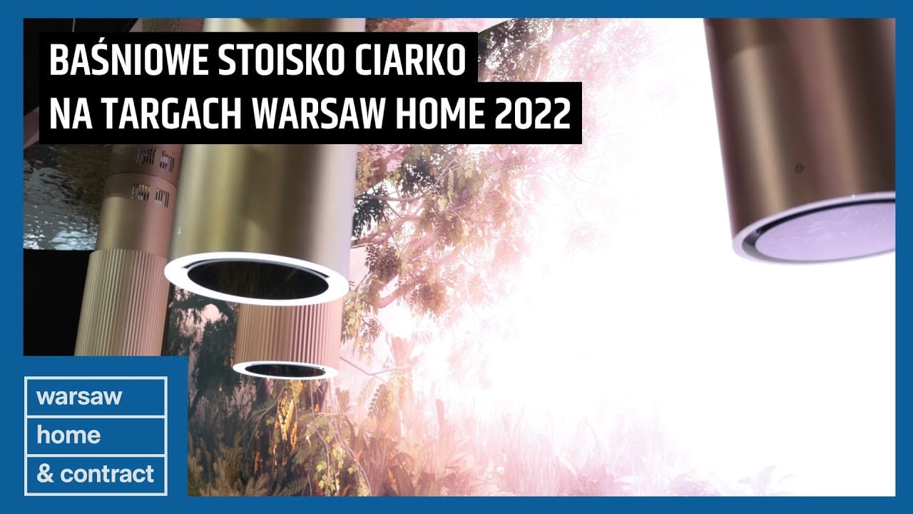 Piękne i funkcjonalne okapy oraz nowości: stoisko Ciarko na targach Warsaw Home 2022