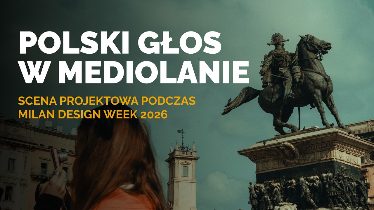 Polski głos w Mediolanie. Scena projektowa podczas Milan Design Week 2026