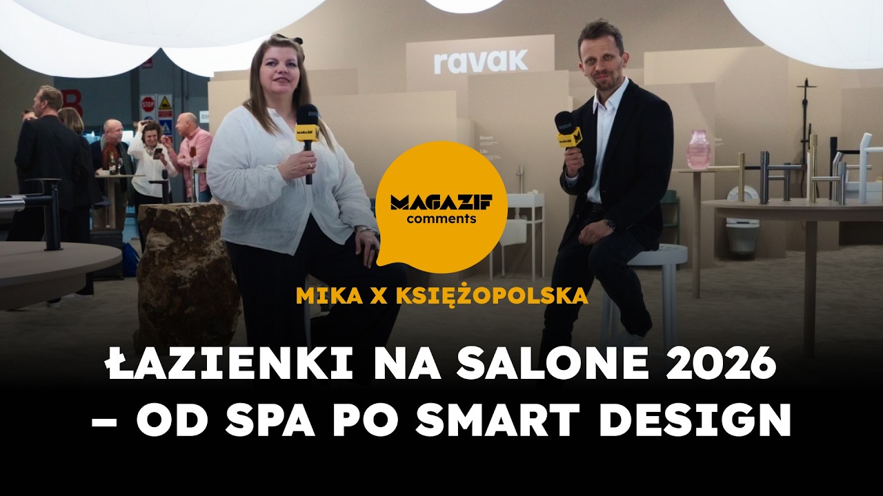 MAGAZIF comments: Łazienki na Salone 2026 – od spa po smart design (Mika x Księżopolska)