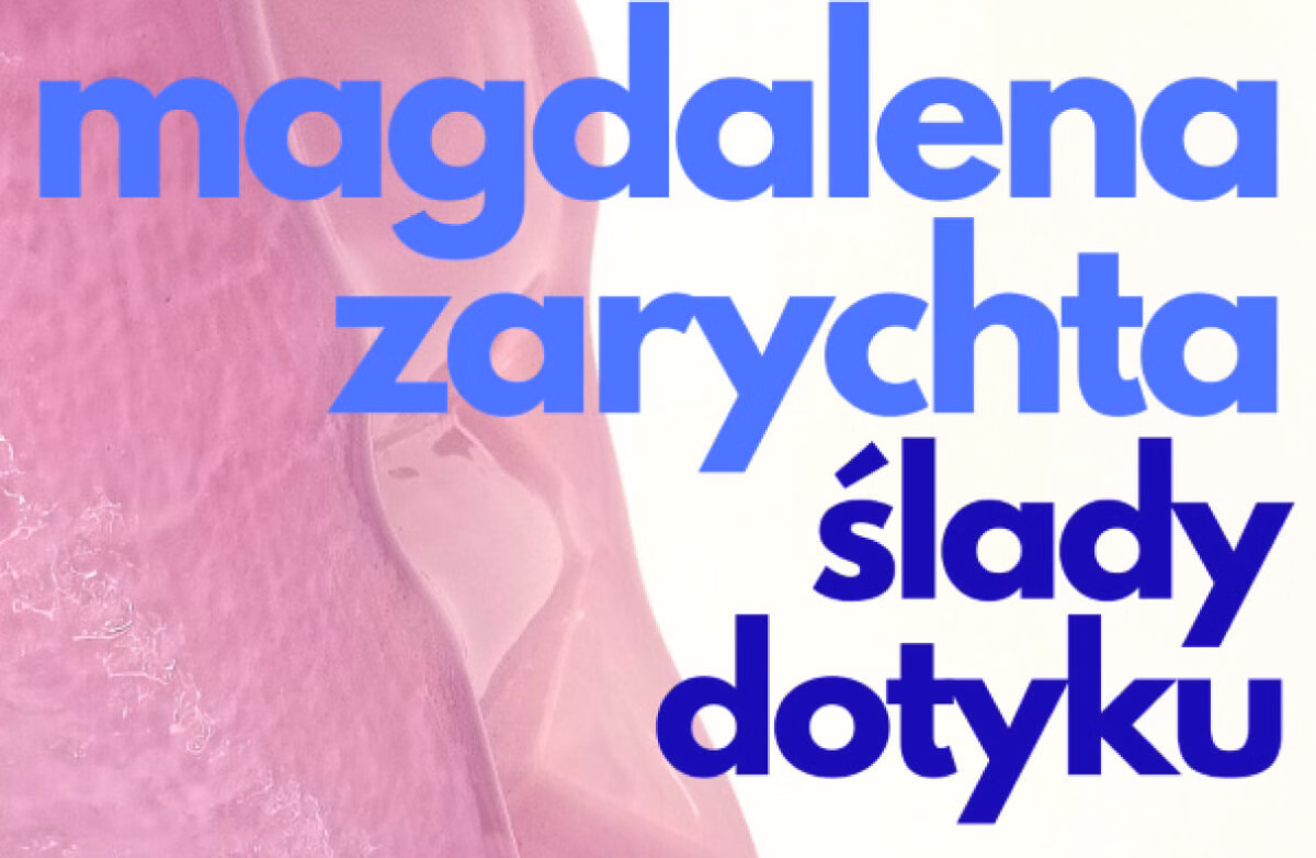 Wystawa indywidualna Magdaleny Zarychty — „Ślady dotyku. Relacje z materią: szkło, ceramika, ciało”